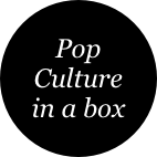 Pop Culture
in a box